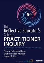 The Reflective Educator′s Guide to Practitioner Inquiry
