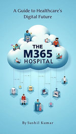 The M365 Hospital: A Guide to Healthcare's Digital Future