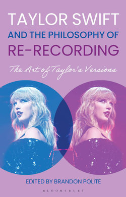 Taylor Swift and the Philosophy of Re-Recording Taylor Swift and the Philosophy of Re-Recording