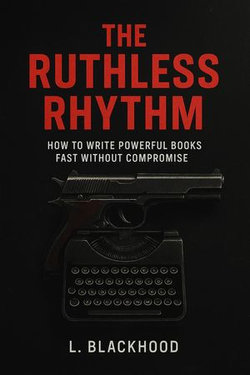 The Ruthless Rhythm: How I Write Powerful Books Fast Without Compromise