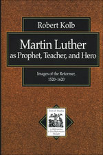 Martin Luther as Prophet, Teacher, and Hero