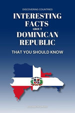 Interesting Facts About Dominican Republic That You Should Know