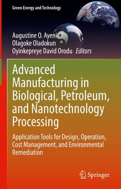 Advanced Manufacturing in Biological, Petroleum, and Nanotechnology Processing Advanced Manufacturing in Biological, Petroleum, and Nanotechnology Processing