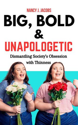 Big, Bold & Unapologetic: Dismantling Society’s Obsession With Thinness