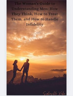 The Woman's Guide to Understanding Men: How They Think, How to Treat Them, and How to Handle Infidelity