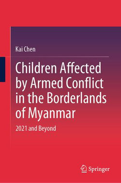 Children Affected by Armed Conflict in the Borderlands of Myanmar Children Affected by Armed Conflict in the Borderlands of Myanmar