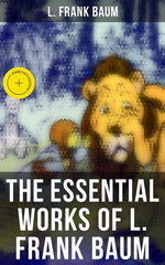 The Essential Works of L. Frank Baum