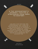 A Tax Accountant’s JourneY: Tactics & STRATEGIES FROM ZERO TO MASTERY