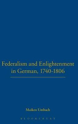 Federalism and Enlightenment in German, 1740-1806