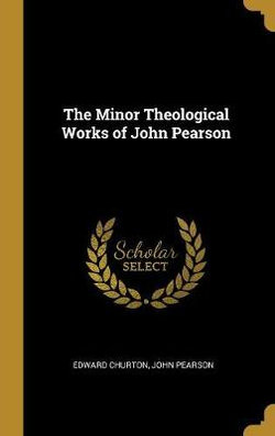 The Minor Theological Works of John Pearson