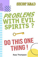Problems with Evil Spirits? Do this One Thing.