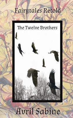 Fairytales Retold the Twelve Brothers Fairytales Retold the Twelve Brothers