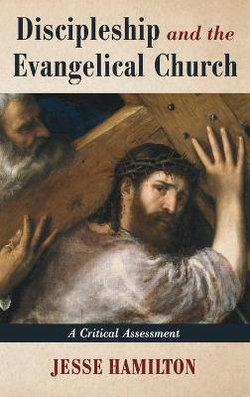 Discipleship and the Evangelical Church Discipleship and the Evangelical Church