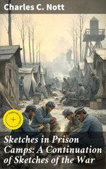Sketches in Prison Camps: A Continuation of Sketches of the War