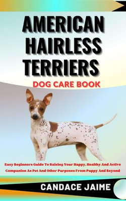 AMERICAN HAIRLESS TERRIERS DOG CARE BOOK