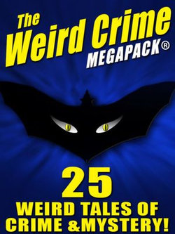 The Weird Crime MEGAPACK ®: 25 Weird Tales of Crime and Mystery!