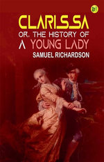 Clarissa, Or, The History of a Young Lady