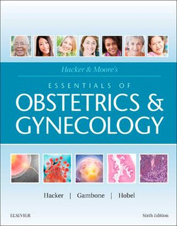 Hacker & Moore's Essentials of Obstetrics and Gynecology E-Book Hacker & Moore's Essentials of Obstetrics and Gynecology E-Book