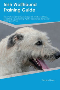Irish Wolfhound Training Guide Irish Wolfhound Training Includes Irish Wolfhound Training Guide Irish Wolfhound Training Includes