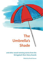The Umbrella's Shade and Other Award-winning Stories from the Stringybark Short Story Award