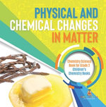 Physical and Chemical Changes in Matter : Chemistry Science Book for Grade 2 | Children’s Chemistry Books