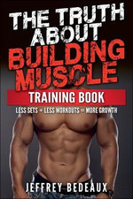 The Truth About Building Muscle
