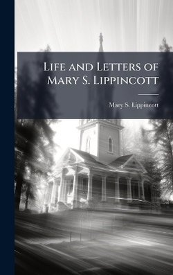 Life and Letters of Mary S. Lippincott