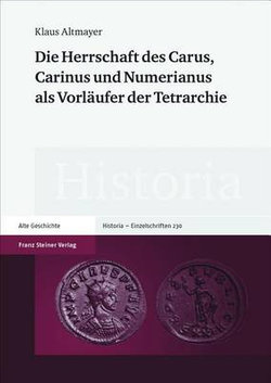 Die Herrschaft Des Carus, Carinus Und Numerianus ALS Vorlaufer Der Tetrarchie
