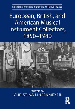 European, British, and American Musical Instrument Collectors, 1850-1940 European, British, and American Musical Instrument Collectors, 1850-1940