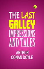 The Last Galley; Impressions and Tales