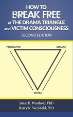 How to Break Free of the Drama Triangle and Victim Consciousness How to Break Free of the Drama Triangle and Victim Consciousness