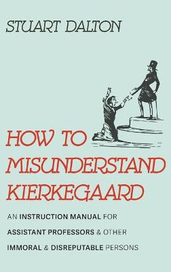 How to Misunderstand Kierkegaard How to Misunderstand Kierkegaard