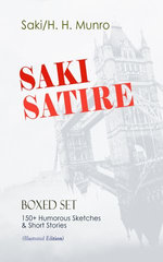 SAKI SATIRE Boxed Set: 150+ Humorous Sketches & Short Stories (Illustrated Edition) SAKI SATIRE Boxed Set: 150+ Humorous Sketches & Short Stories (Illustrated Edition)