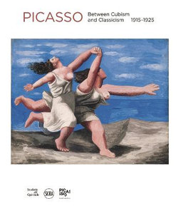 Picasso: Between Cubism and Classicism 1915-1925