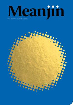 Meanjin Vol 82, No 4 Meanjin Vol 82, No 4