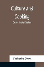Culture and Cooking; Or Art in the Kitchen Culture and Cooking; Or Art in the Kitchen