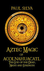 Aztec Magic of Acolnahuacatl