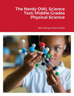 The Nerdy OWL Science Text: Middle Grades Physical Science