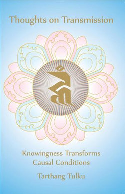 Thoughts on Transmission: Knowingness Transforms Causal Conditions