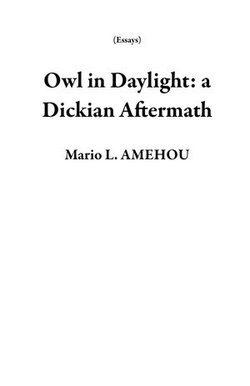 Owl in Daylight: a Dickian Aftermath Owl in Daylight: a Dickian Aftermath