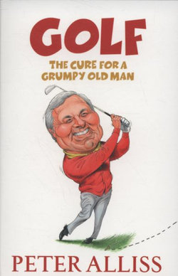 Golf - The Cure for a Grumpy Old Man