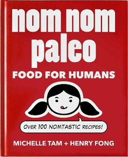 Nom Nom Paleo: Volume 1