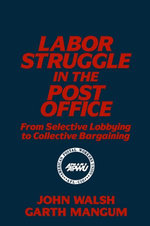 Labor Struggle in the Post Office: From Selective Lobbying to Collective Bargaining
