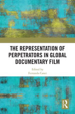 The Representation of Perpetrators in Global Documentary Film The Representation of Perpetrators in Global Documentary Film