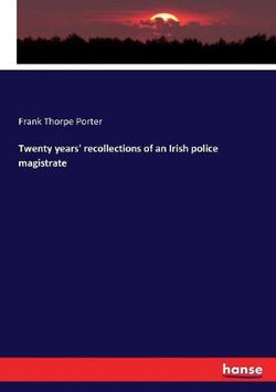 Twenty years' recollections of an Irish police magistrate