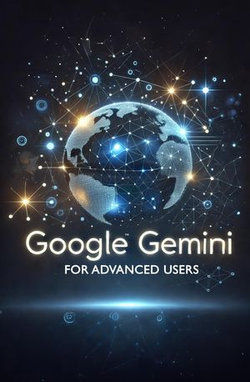 Google Gemini for Advanced Users