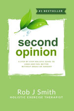 Second Opinion:A Step by Step Holistic Guide to Look and Feel Better Without Drugs or Surgery
