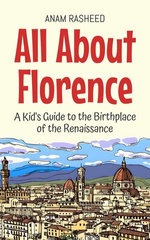 All About Florence: A Kid's Guide to the Birthplace of the Renaissance