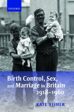 Birth Control, Sex, and Marriage in Britain 1918-1960