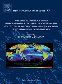 Global Climate Change and Response of Carbon Cycle in the Equatorial Pacific and Indian Oceans and Adjacent Landmasses: Volume 73